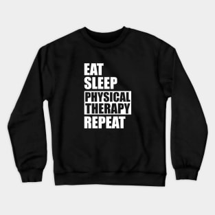 Physical Therapist - Eat Sleep Physical therapy repeat Crewneck Sweatshirt